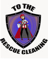 To The Rescue Cleaning