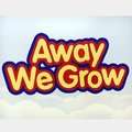 Away We Grow