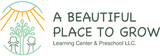 A Beautiful Place to Grow Learning Center & Preschool LLC.