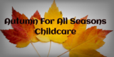 Autumn For All Seasons Child Care